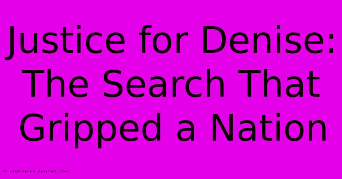 Justice For Denise: The Search That Gripped A Nation