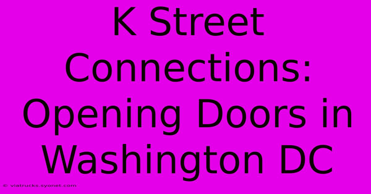 K Street Connections: Opening Doors In Washington DC