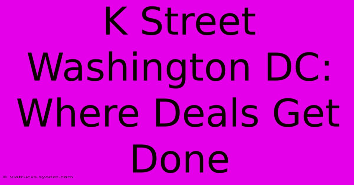 K Street Washington DC: Where Deals Get Done