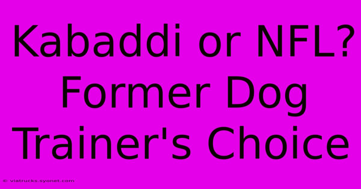 Kabaddi Or NFL? Former Dog Trainer's Choice