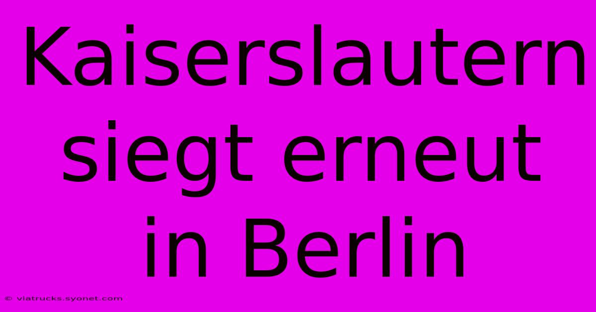 Kaiserslautern Siegt Erneut In Berlin