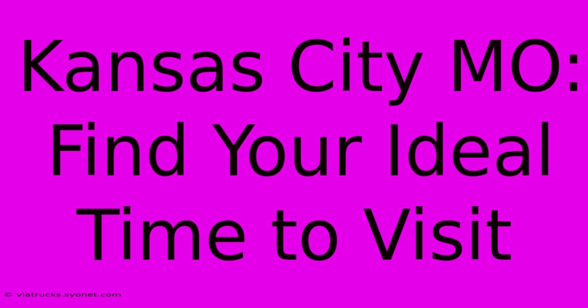 Kansas City MO: Find Your Ideal Time To Visit