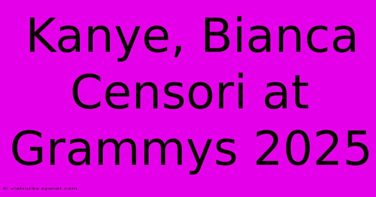 Kanye, Bianca Censori At Grammys 2025