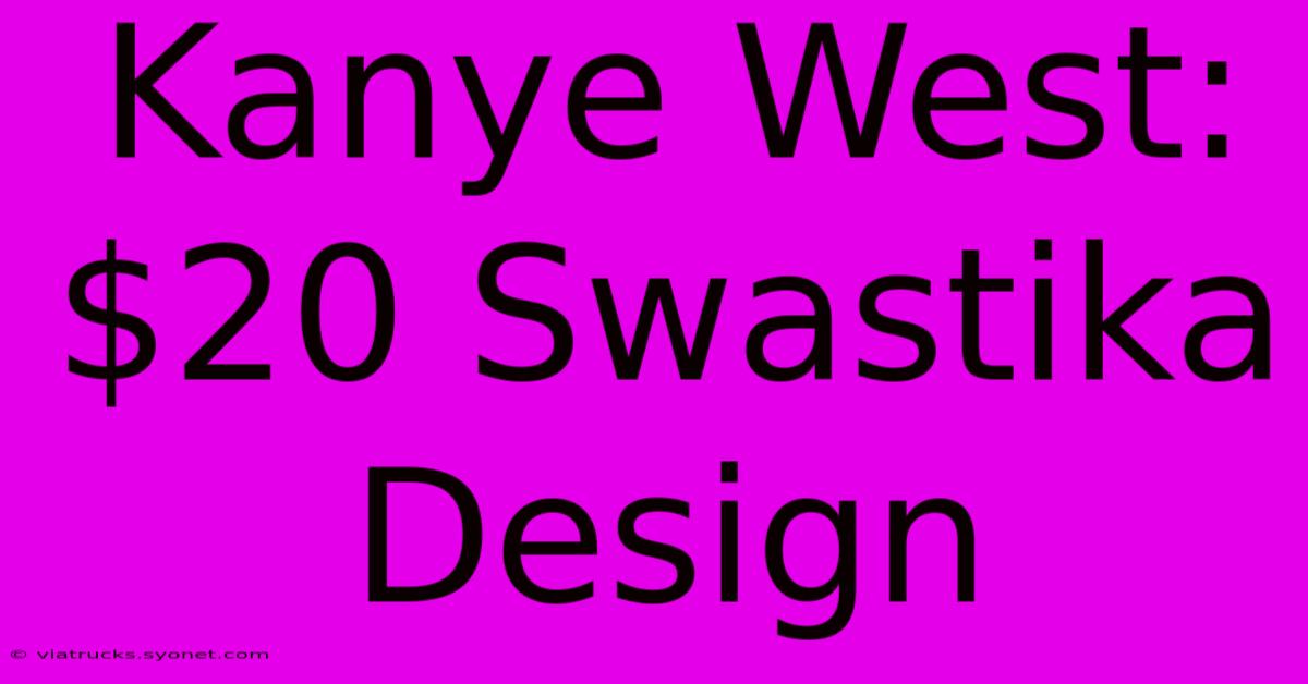 Kanye West: $20 Swastika Design