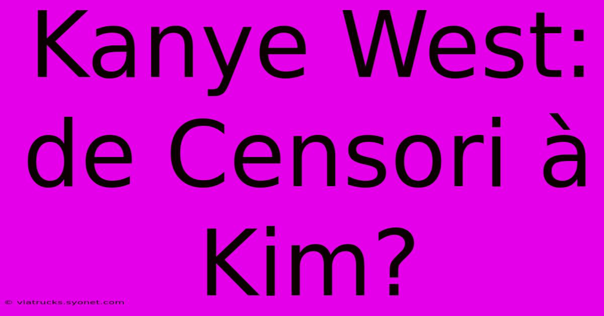 Kanye West: De Censori À Kim?