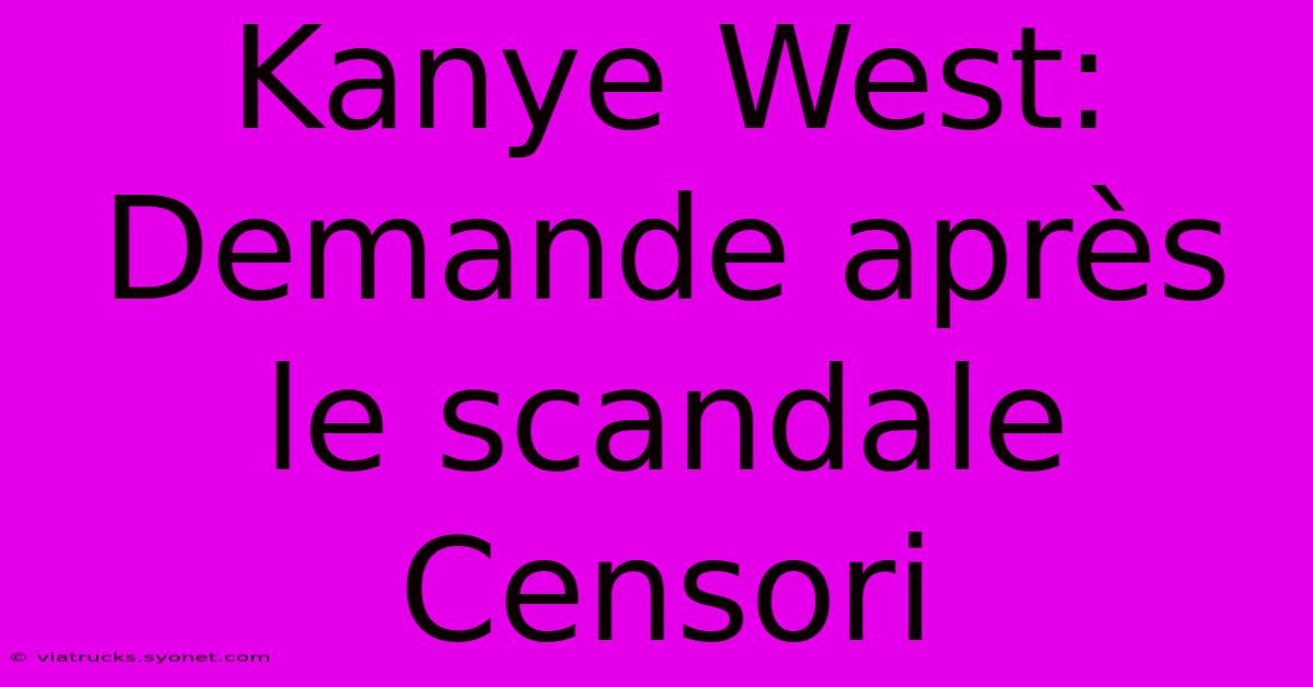 Kanye West: Demande Après Le Scandale Censori