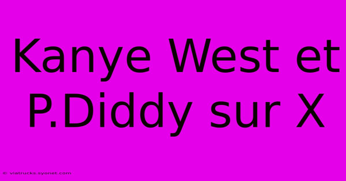 Kanye West Et P.Diddy Sur X