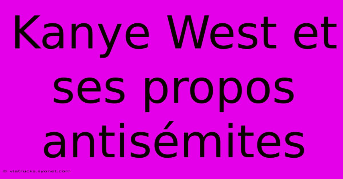 Kanye West Et Ses Propos Antisémites