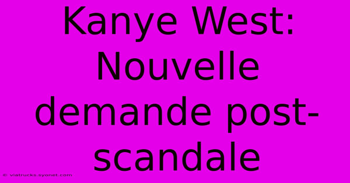 Kanye West: Nouvelle Demande Post-scandale