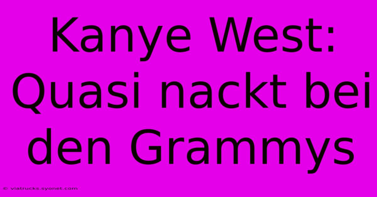 Kanye West: Quasi Nackt Bei Den Grammys