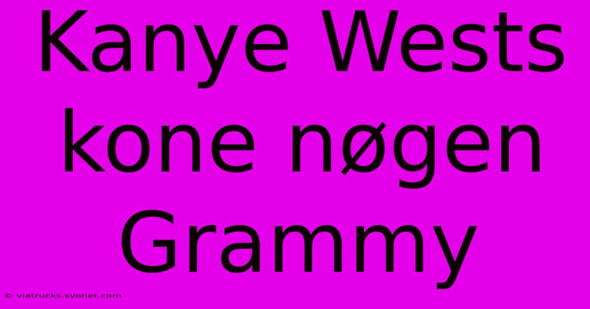 Kanye Wests Kone Nøgen Grammy