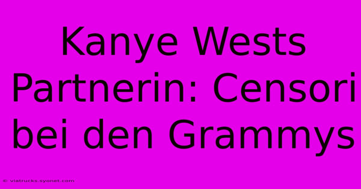 Kanye Wests Partnerin: Censori Bei Den Grammys