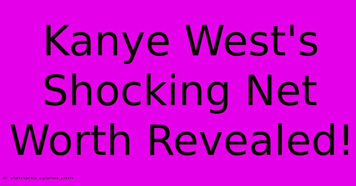 Kanye West's Shocking Net Worth Revealed!