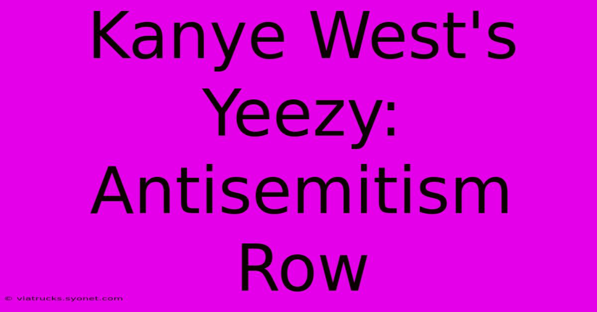 Kanye West's Yeezy: Antisemitism Row