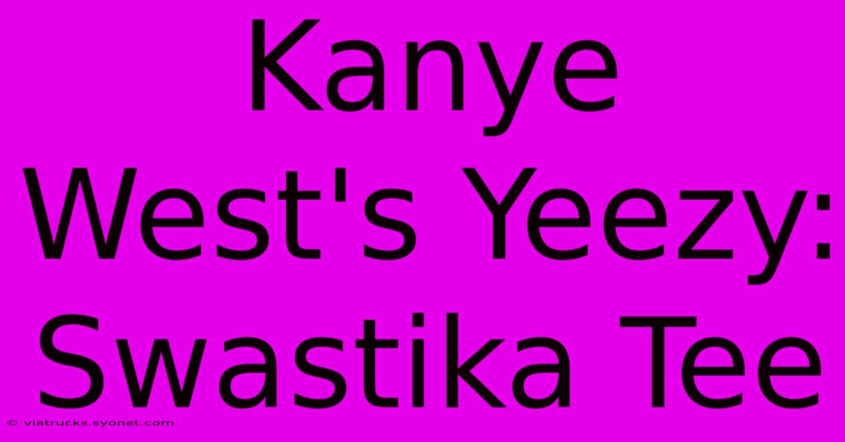 Kanye West's Yeezy: Swastika Tee