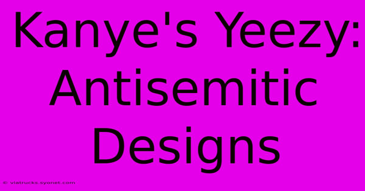 Kanye's Yeezy: Antisemitic Designs