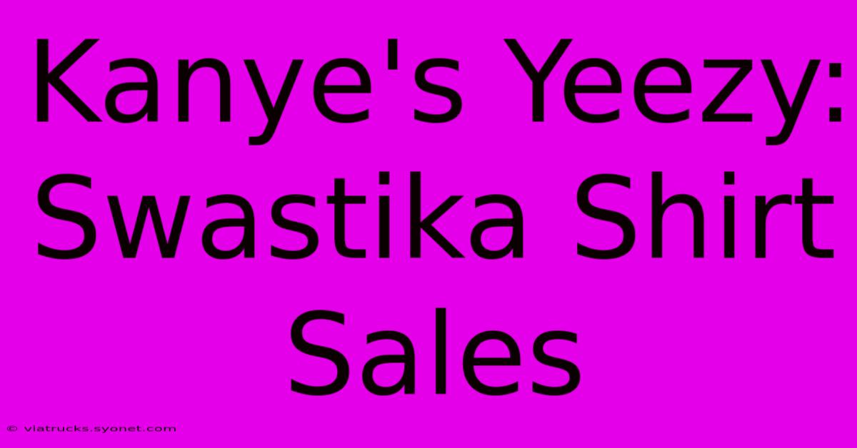 Kanye's Yeezy: Swastika Shirt Sales