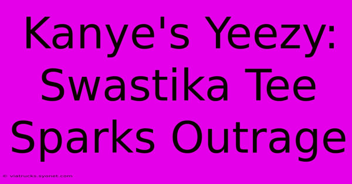 Kanye's Yeezy: Swastika Tee Sparks Outrage