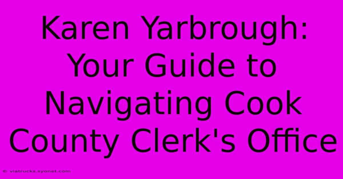 Karen Yarbrough: Your Guide To Navigating Cook County Clerk's Office