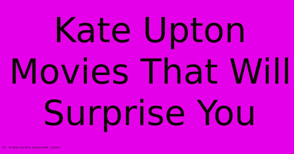 Kate Upton Movies That Will Surprise You