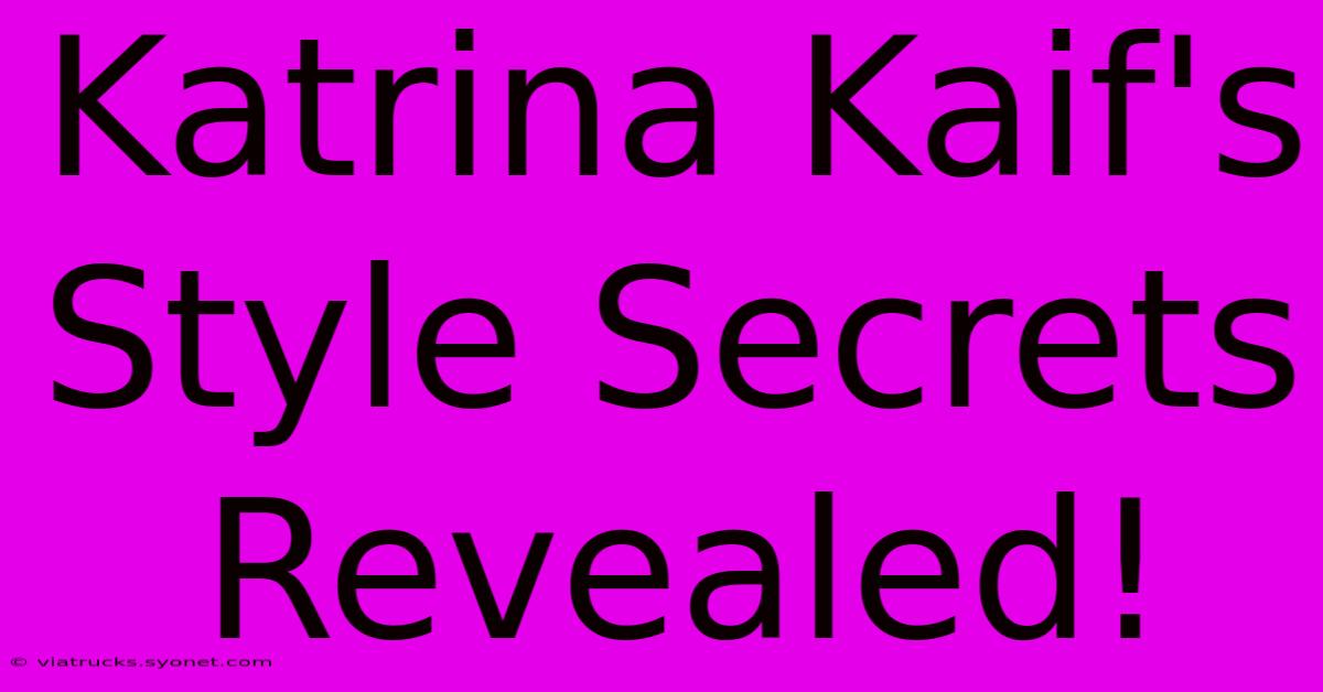 Katrina Kaif's Style Secrets Revealed!