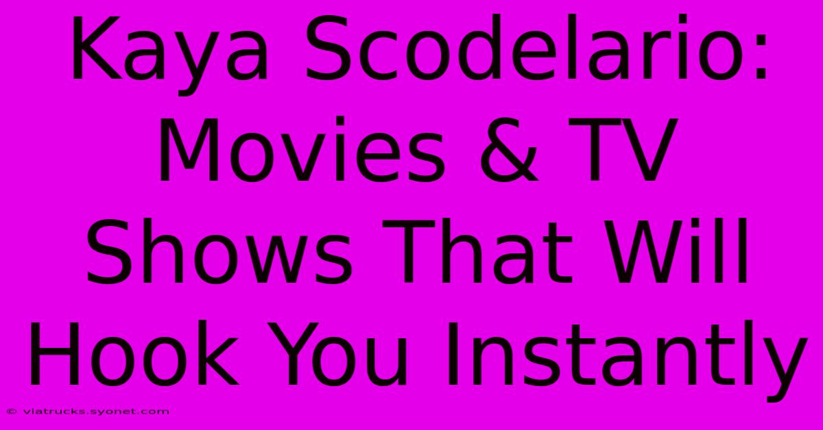 Kaya Scodelario: Movies & TV Shows That Will Hook You Instantly