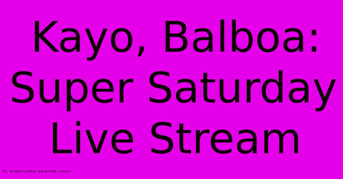 Kayo, Balboa: Super Saturday Live Stream