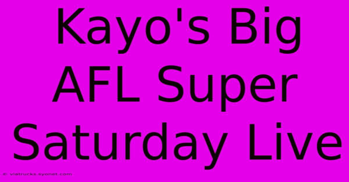 Kayo's Big AFL Super Saturday Live