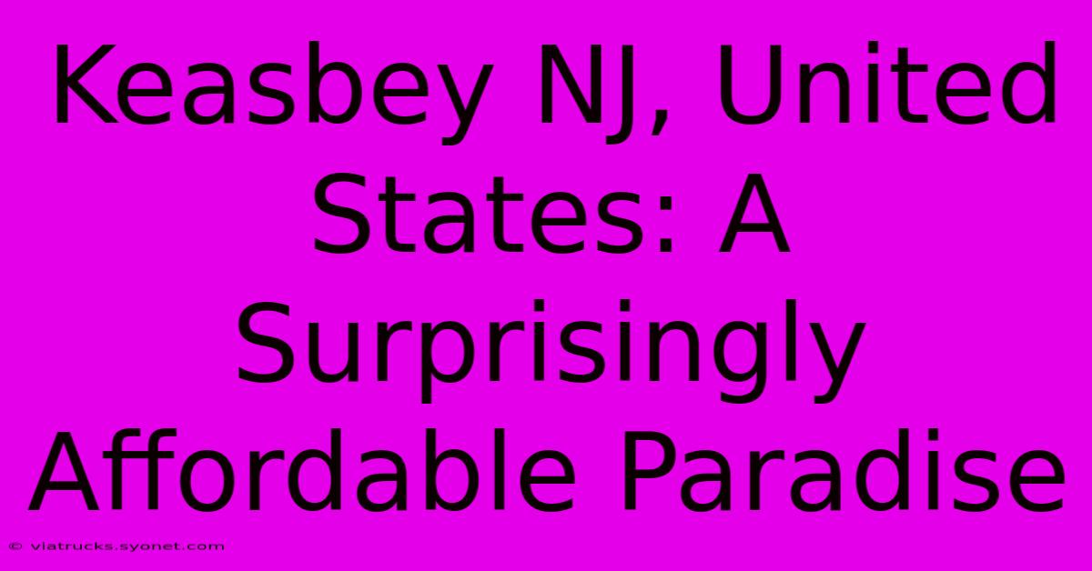 Keasbey NJ, United States: A Surprisingly Affordable Paradise