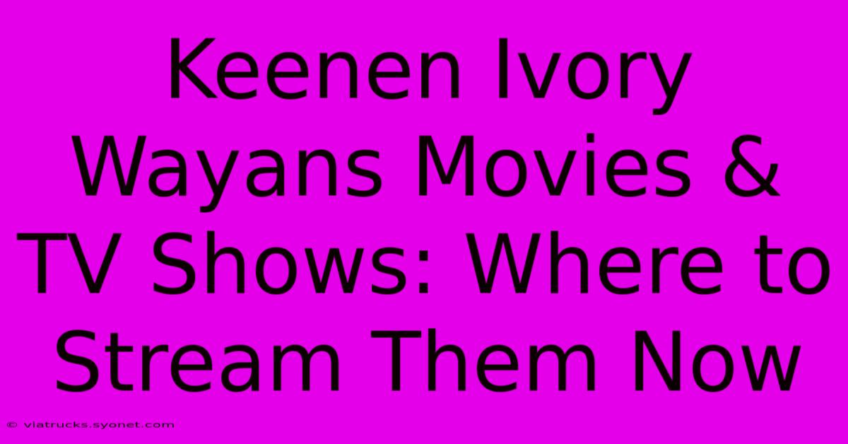 Keenen Ivory Wayans Movies & TV Shows: Where To Stream Them Now