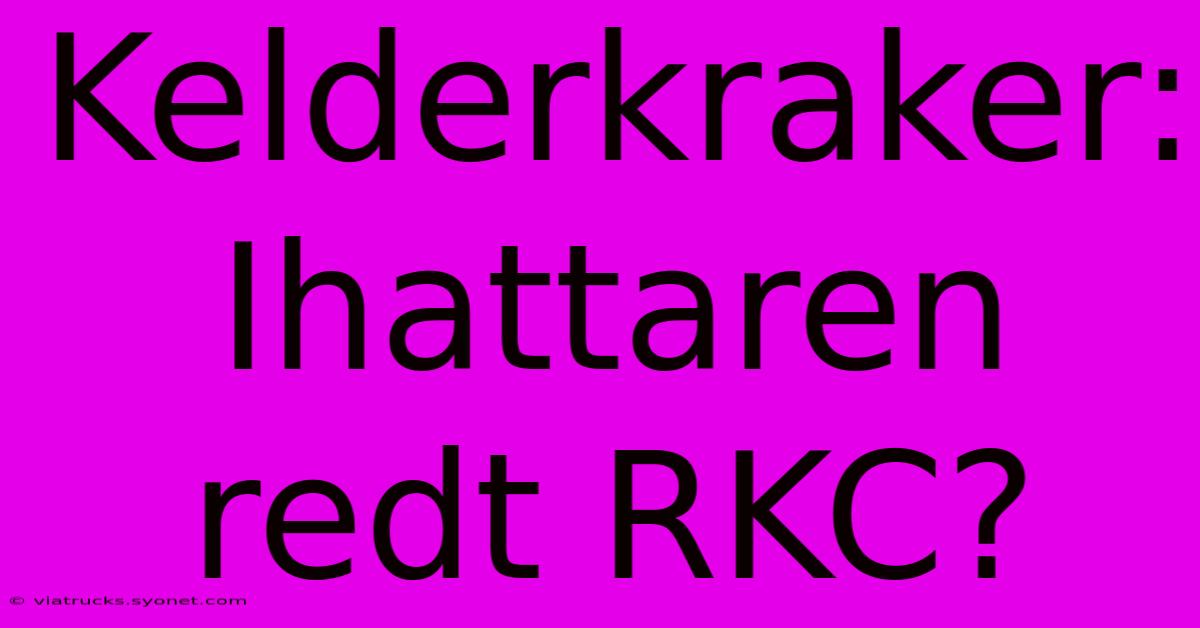 Kelderkraker: Ihattaren Redt RKC?