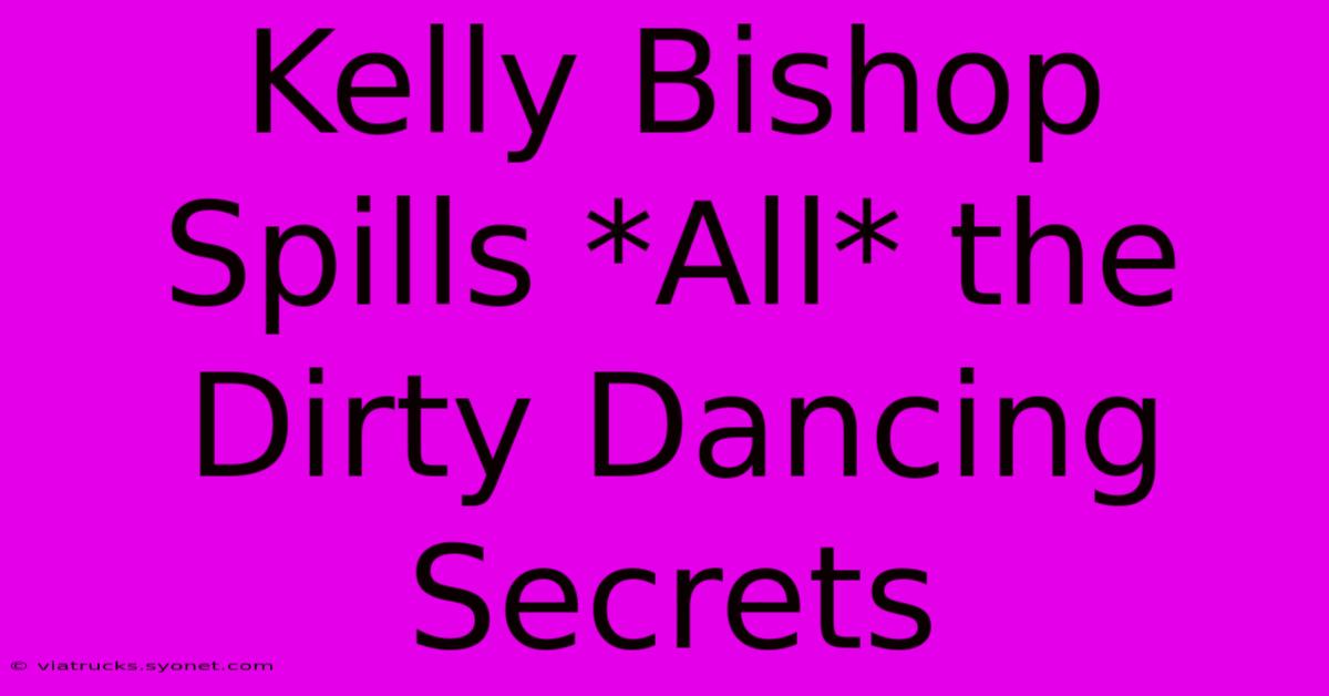 Kelly Bishop Spills *All* The Dirty Dancing Secrets