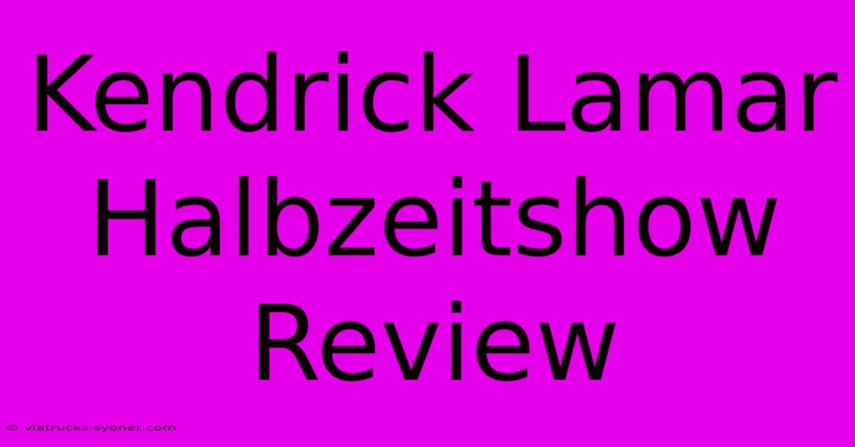 Kendrick Lamar Halbzeitshow Review