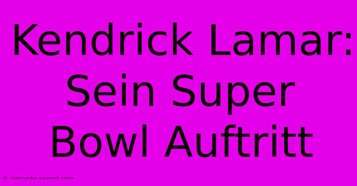 Kendrick Lamar: Sein Super Bowl Auftritt