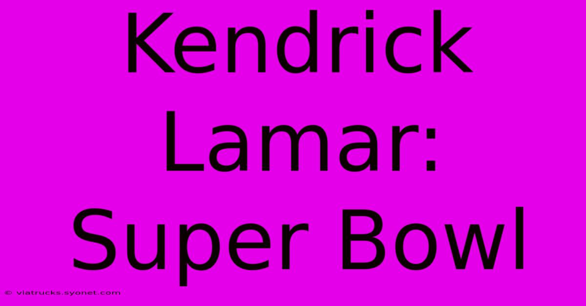 Kendrick Lamar:  Super Bowl