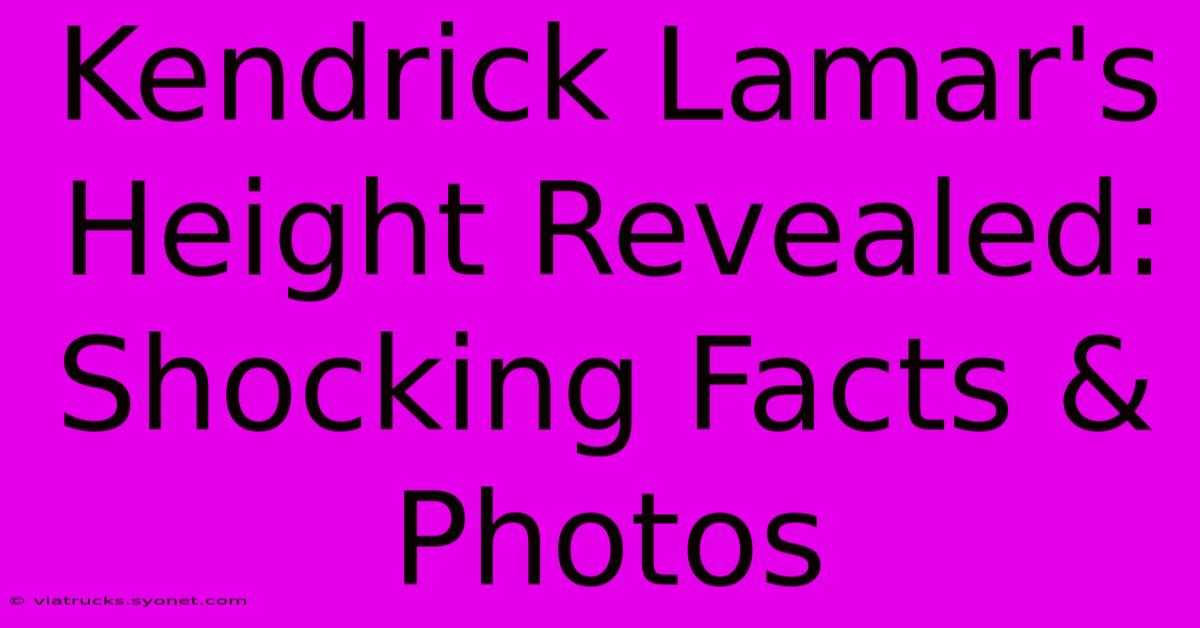 Kendrick Lamar's Height Revealed: Shocking Facts & Photos