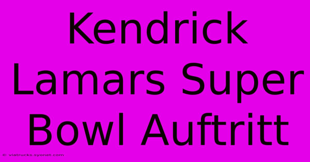 Kendrick Lamars Super Bowl Auftritt