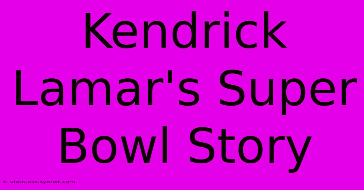 Kendrick Lamar's Super Bowl Story