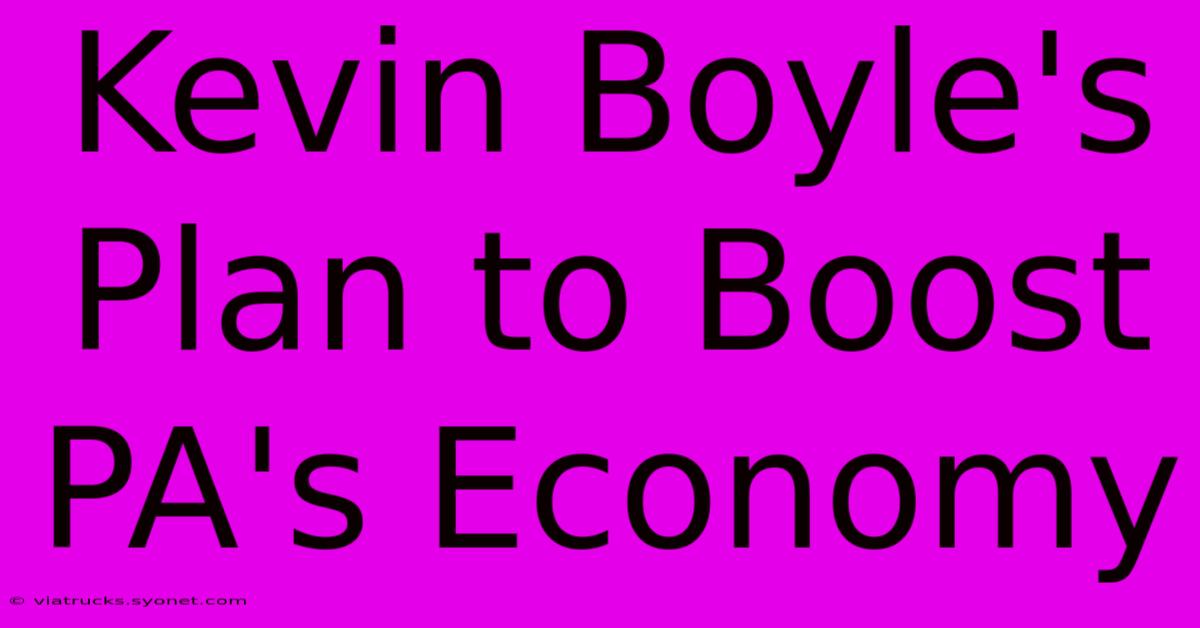 Kevin Boyle's Plan To Boost PA's Economy