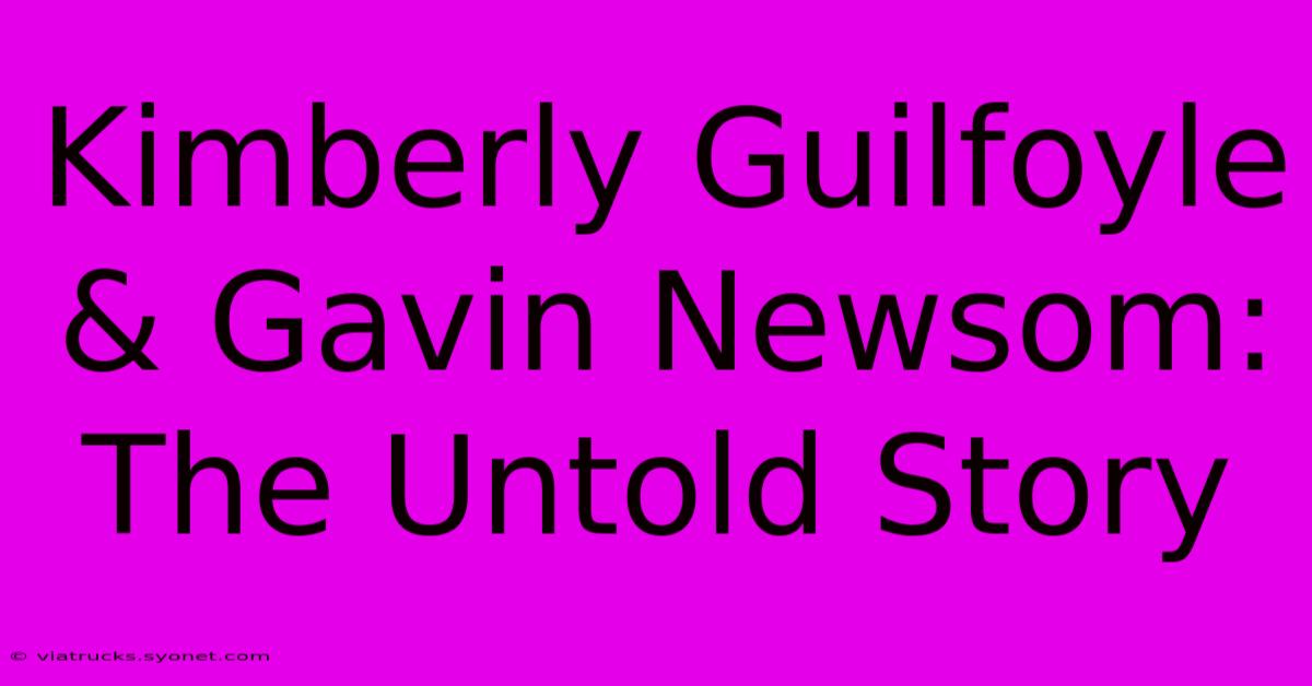 Kimberly Guilfoyle & Gavin Newsom: The Untold Story