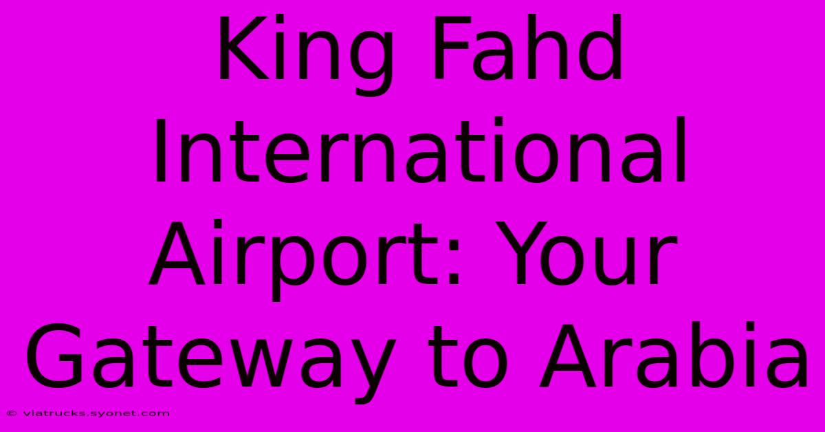 King Fahd International Airport: Your Gateway To Arabia