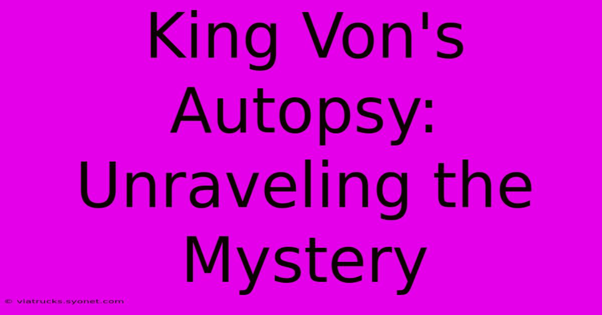 King Von's Autopsy: Unraveling The Mystery