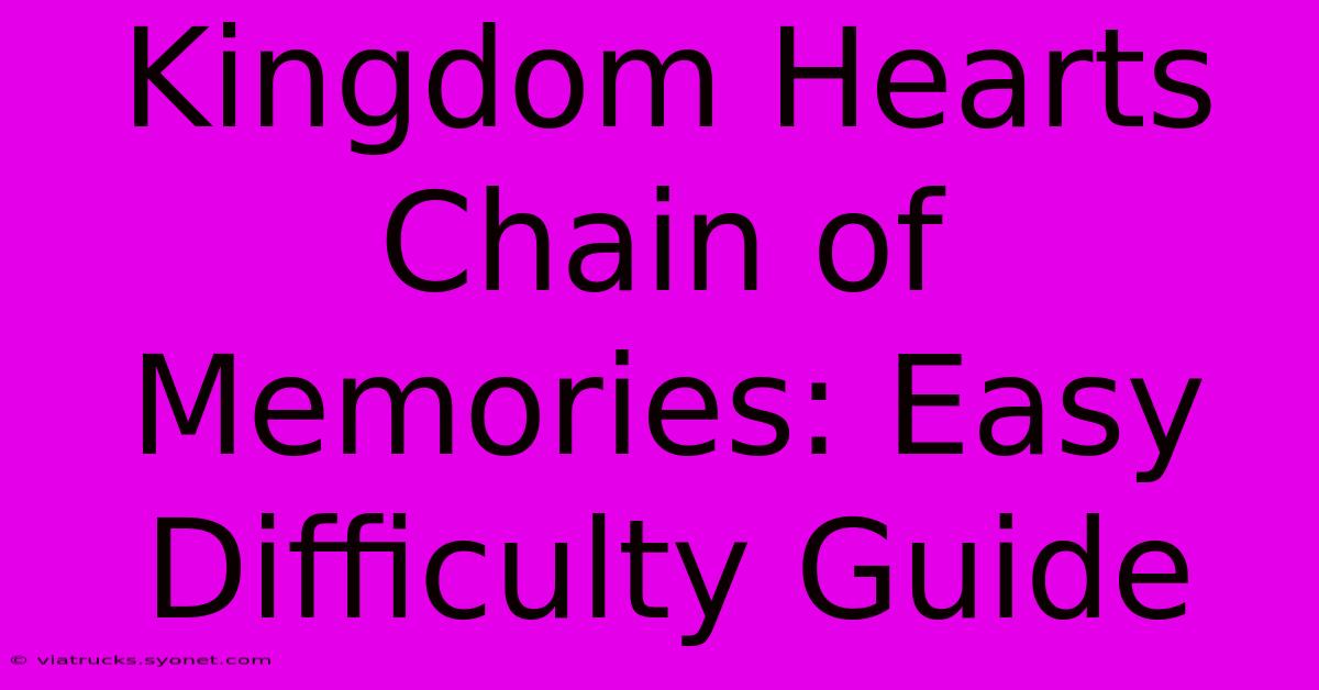 Kingdom Hearts Chain Of Memories: Easy Difficulty Guide