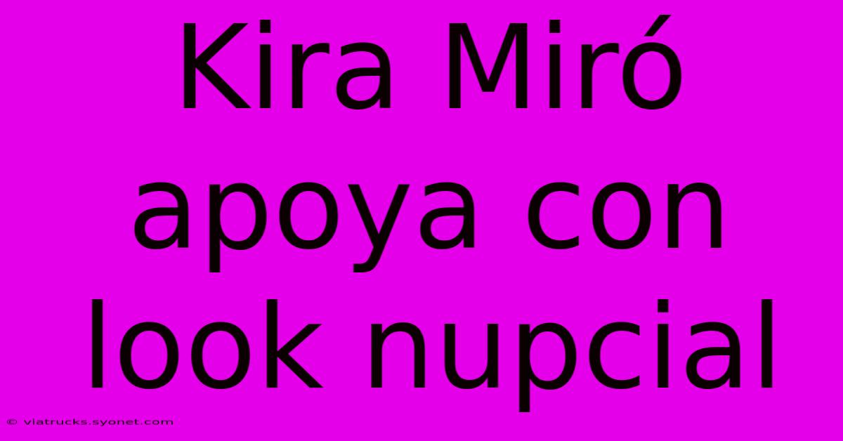 Kira Miró Apoya Con Look Nupcial