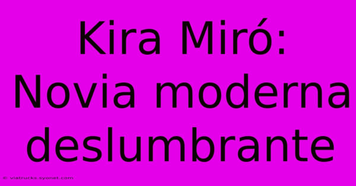 Kira Miró: Novia Moderna Deslumbrante