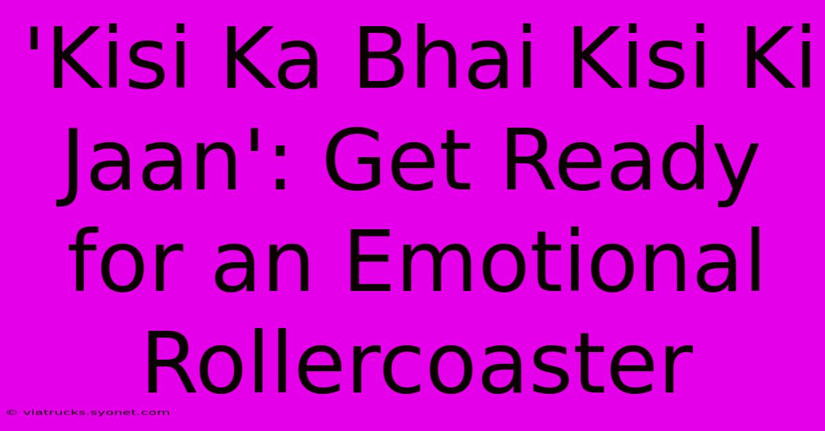 'Kisi Ka Bhai Kisi Ki Jaan': Get Ready For An Emotional Rollercoaster