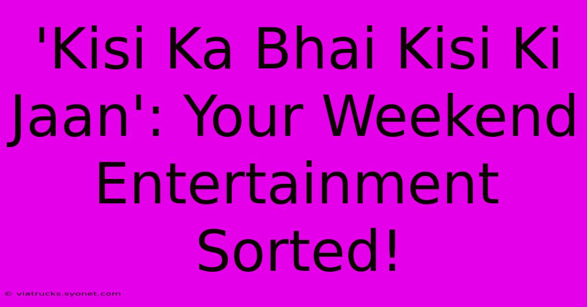 'Kisi Ka Bhai Kisi Ki Jaan': Your Weekend Entertainment Sorted!