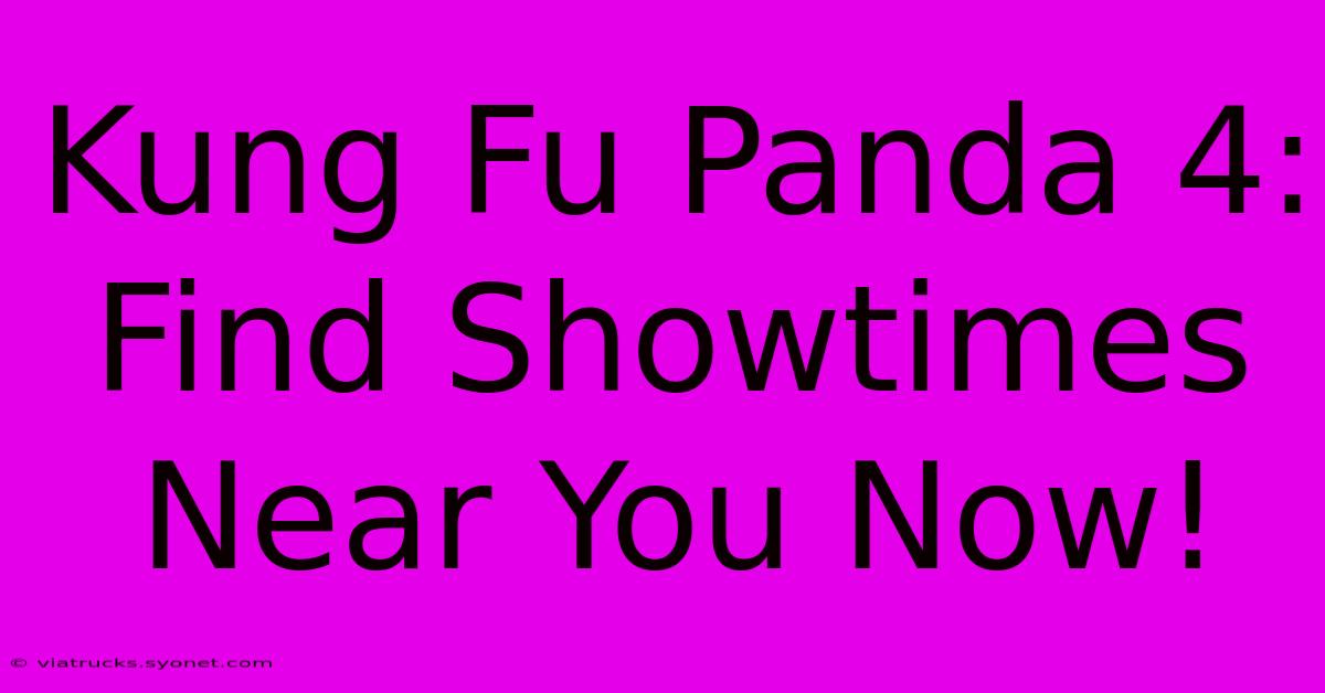 Kung Fu Panda 4: Find Showtimes Near You Now!