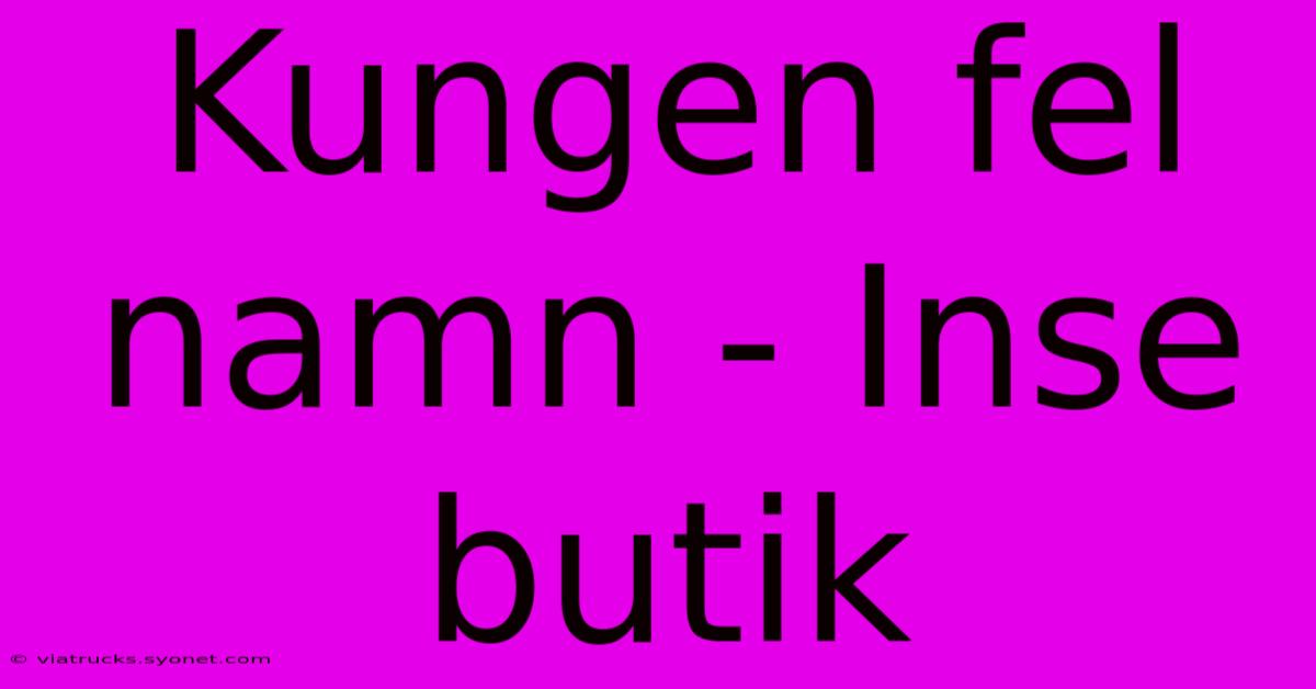 Kungen Fel Namn - Inse Butik