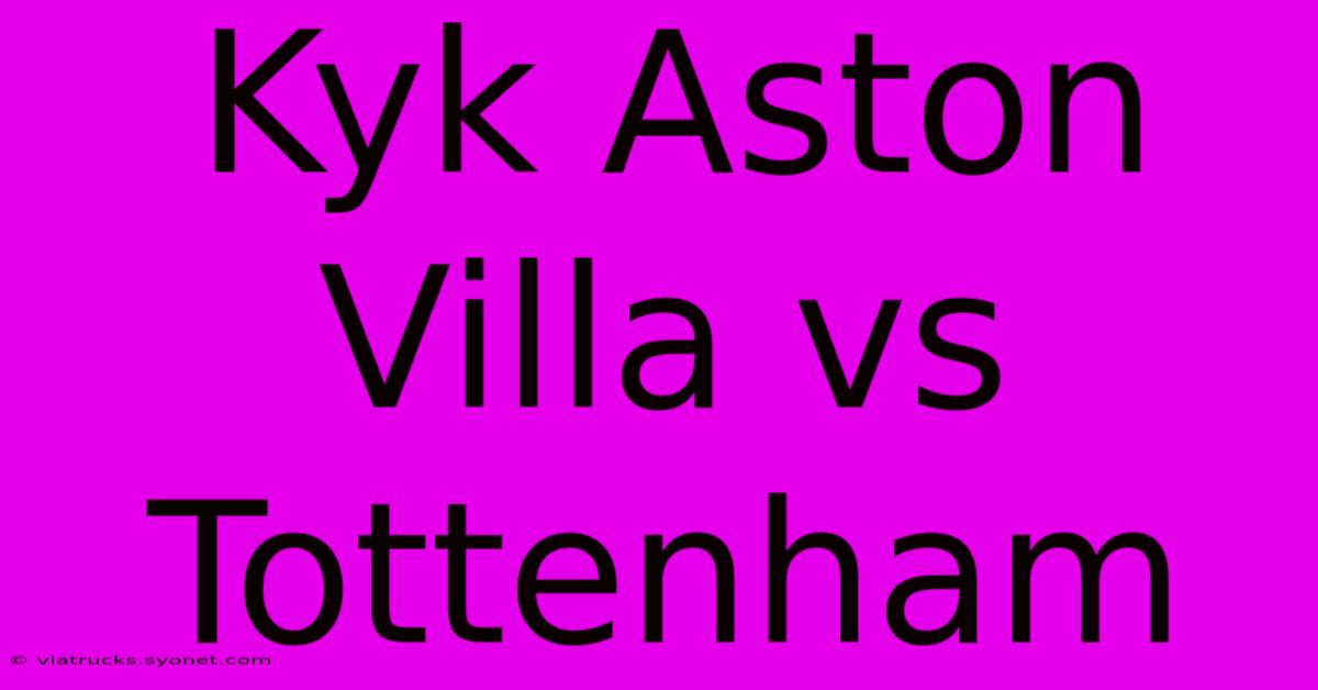 Kyk Aston Villa Vs Tottenham